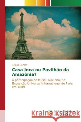Casa Inca ou Pavilhão da Amazônia? Dantas Regina 9786130160340 Novas Edicoes Academicas - książka