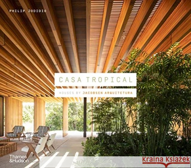 Casa Tropical: Houses by Jacobsen Arquitetura Philip Jodidio 9780500022207 Thames & Hudson - książka
