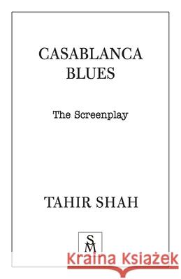 Casablanca Blues: The Screenplay Tahir Shah 9781912383597 Secretum Mundi Limited - książka