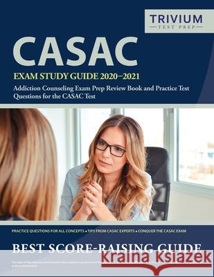 CASAC Exam Study Guide 2020-2021: Addiction Counseling Exam Prep Review Book and Practice Test Questions for the CASAC Test Trivium Drug Counselor Exam Prep Team 9781635306187 Trivium Test Prep - książka