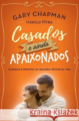 Casados e ainda apaixonados: Alegrias e desafios na segunda metade da vida Gary Chapman, Myra Harold 9788543302416 Editora Mundo Cristao - książka