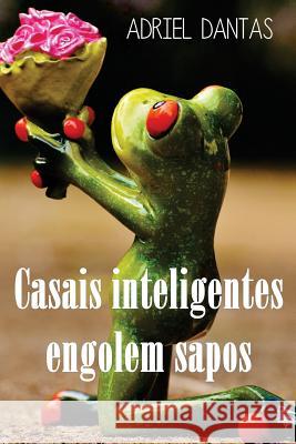 Casais Inteligentes Engolem Sapos Adriel Dantas 9781724797629 Createspace Independent Publishing Platform - książka