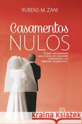 Casamentos nulos: como encaminhar uma causa de nulidade matrimonial ao Tribunal Eclesiástico Rubens Miraglia Zani 9788572007092 Editora Santuario - książka