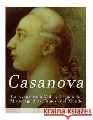 Casanova: La Aventurada Vida y Legado del Mujeriego Más Famoso del Mundo Charles River Editors 9781979847995 Createspace Independent Publishing Platform - książka