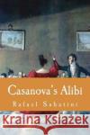 Casanova's Alibi Rafael Sabatini 9781724286970 Createspace Independent Publishing Platform