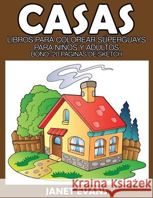 Casas: Libros Para Colorear Superguays Para Ninos y Adultos (Bono: 20 Paginas de Sketch) Janet Evans (University of Liverpool Hope UK) 9781633834965 Speedy Publishing LLC - książka