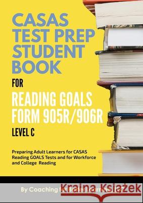 CASAS Test Prep Student Book for Reading Goals Forms 905R/906R Level C Coaching for Better Learning 9781639018420 Coaching for Better Learning - książka