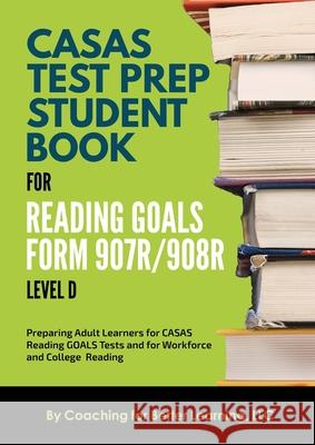 CASAS Test Prep Student Book for Reading Goals Forms 907R/908 Level D Coaching for Better Learning 9781639018437 Coaching for Better Learning - książka