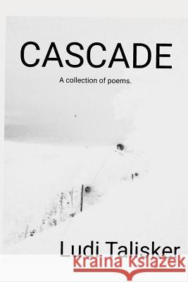 Cascade: A collection of poems by Ludi Talisker Ludi Talisker 9781080017300 Independently Published - książka