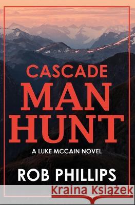 Cascade Manhunt: A Luke McCain Novel Rob Phillips   9781957607214 Latah Books - książka