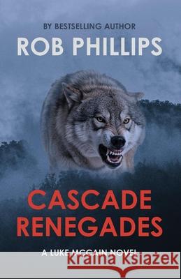 Cascade Renegades: A Luke McCain Novel Rob Phillips 9781957607429 Latah Books - książka