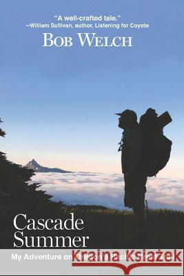 Cascade Summer: My Adventure on Oregon's Pacific Crest Trail Glenn Petersen Bob Welch 9781731289322 Independently Published - książka