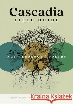 Cascadia Field Guide: Art, Ecology, Poetry Cmarie Fuhrman Elizabeth Bradfield Derek Sheffield 9781680516227 Mountaineers Books - książka