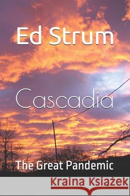 Cascadia: The GREAT PANDEMIC Ed Strum 9780991389797 Remdustpublishing - książka