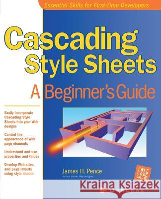 Cascading Style Sheets: A Beginner's Guide Pence, James H. 9780072192957 McGraw-Hill/Osborne Media - książka