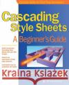 Cascading Style Sheets: A Beginner's Guide Pence, James H. 9780072192957 McGraw-Hill/Osborne Media