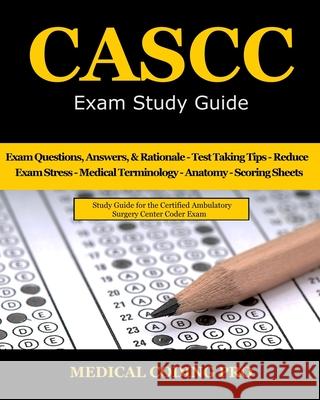 CASCC Exam Study Guide: 150 Certified Ambulatory Surgery Center Coder Practice Exam Questions & Answers, and Rationale, Tips To Pass The Exam, Coding Pro, Medical 9781973916277 Createspace Independent Publishing Platform - książka