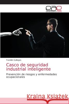 Casco de seguridad industrial inteligente Franklin Gallegos 9786203585056 Editorial Academica Espanola - książka