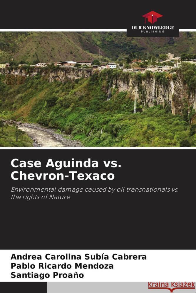 Case Aguinda vs. Chevron-Texaco Andrea Carolina Sub? Pablo Ricardo Mendoza Santiago Proa?o 9786206861836 Our Knowledge Publishing - książka
