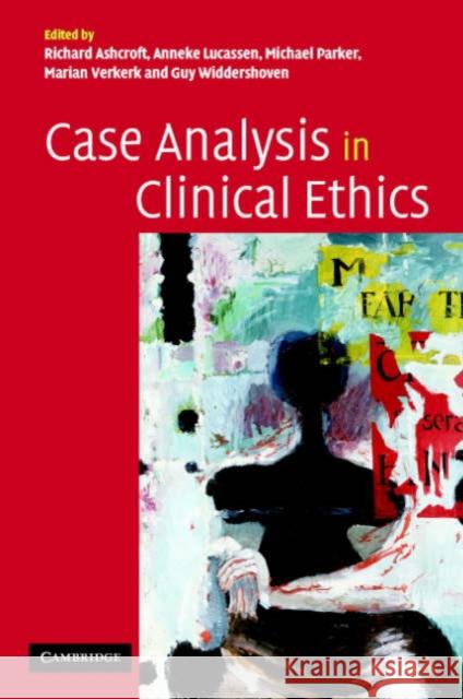 Case Analysis in Clinical Ethics Richard Ashcroft Anneke Lucassen Michael Parker 9780521543156 Cambridge University Press - książka