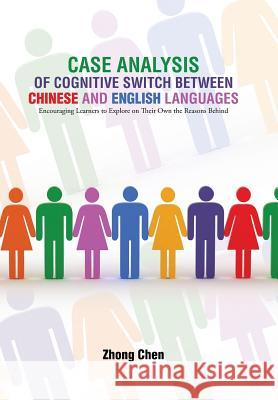 Case Analysis of Cognitive Switch Between Chinese and English Languages: Encouraging Learners to Explore on Their Own the Reasons Behind Zhong Chen 9781524534103 Xlibris - książka