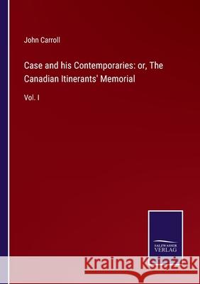 Case and his Contemporaries: or, The Canadian Itinerants' Memorial: Vol. I John Carroll 9783752530605 Salzwasser-Verlag Gmbh - książka