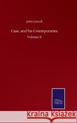 Case, and his Cotemporaries: Volume II John Carroll 9783752503517 Salzwasser-Verlag Gmbh - książka