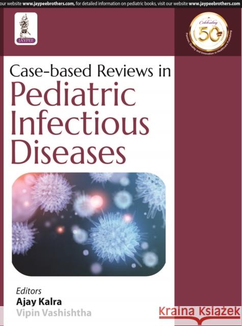 Case-based Reviews in Pediatric Infectious Diseases Ajay Kalra, Vipin M Vashishtha 9789352706730 JP Medical Publishers (RJ) - książka