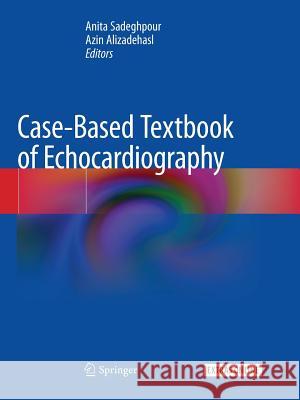Case-Based Textbook of Echocardiography Anita Sadeghpour Azin Alizadehasl 9783030098087 Springer - książka