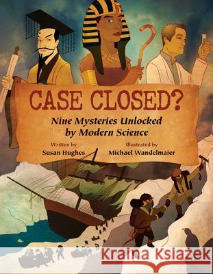 Case Closed?: Nine Mysteries Unlocked by Modern Science Susan Hughes Michael Wandelmaier 9781554533633 Kids Can Press - książka
