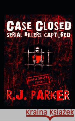 Case Closed: Serial Killers Captured Rj Parker 9781480156807 Createspace - książka