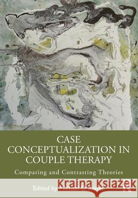 Case Conceptualization in Couple Therapy: Comparing and Contrasting Theories Michael D. Reiter 9781032438412 Routledge - książka