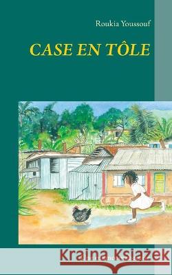 Case en tôle: Une enfance mahoraise Roukia Youssouf 9782322260775 Books on Demand - książka