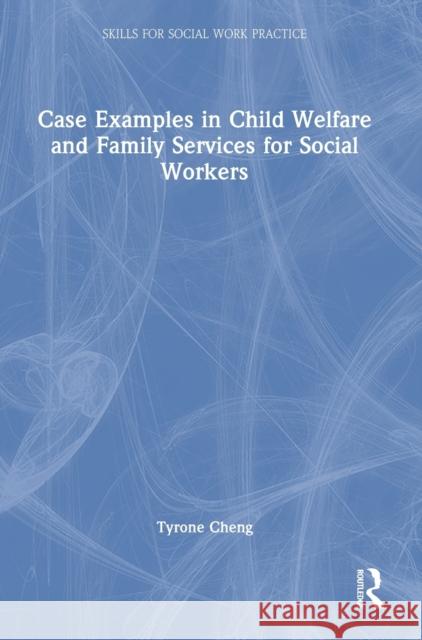Case Examples in Child Welfare and Family Services for Social Workers Tyrone Cheng 9781032327822 Taylor & Francis Ltd - książka