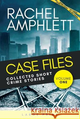 Case Files Collected Short Crime Stories Vol. 1: A murder mystery collection of twisted short stories Amphlett, Rachel 9781915231529 Saxon Publishing - książka