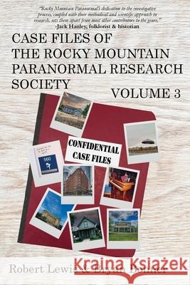 Case Files of the Rocky Mountain Paranormal Research Society Volume 3 Robert Lewis Bryan Bonner 9781961827127 Polymath Press - książka
