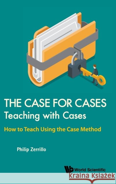 Case for Cases, The: Teaching with Cases - How to Teach Using the Case Method Zerrillo, Philip 9789813273344 World Scientific Publishing Company - książka