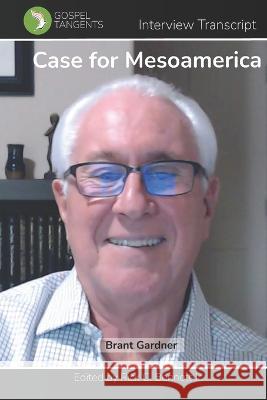 Case for Mesoamerica Rick C Bennett Brant Gardner Gospel Tangents Interview 9798363122507 Independently Published - książka