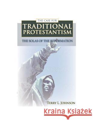 Case for Traditional Protestantism Johnson, Terry L. 9780851518886 Banner of Truth - książka