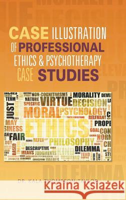 Case Illustration of Professional Ethics & Psychotherapy Case Studies Dr Kala Thompson-Taylor 9781490731728 Trafford Publishing - książka