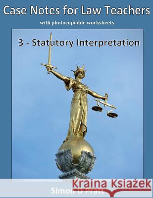 Case Notes for Law Teachers: Statutory Interpretation Ace Law Materials                        Simon D. Pratt 9781544225609 Createspace Independent Publishing Platform - książka