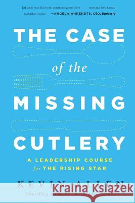 Case of the Missing Cutlery: A Leadership Course for the Rising Star Kevin Allen 9781093488470 Independently Published - książka