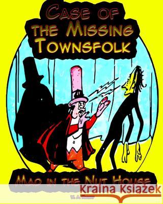 Case of the Missing Townsfolk: Mad in the Nut House W. a. Henway 9781515245001 Createspace - książka