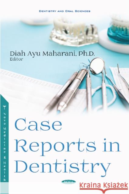 Case Reports in Dentistry Diah Ayu Maharani, Ph.D 9781536133035 Nova Science Publishers Inc - książka