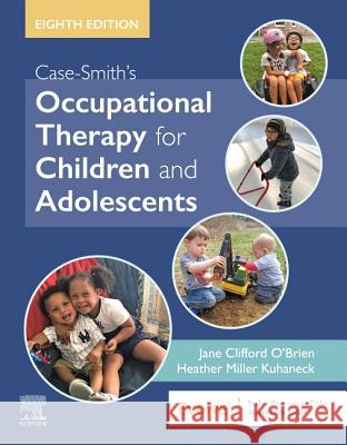 Case-Smith's Occupational Therapy for Children and Adolescents Jane Clifford O'Brien Heather Kuhaneck 9780323512633 Mosby - książka