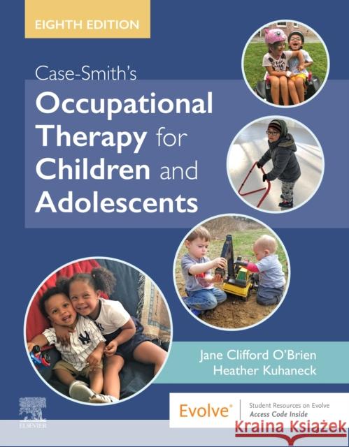 Case-Smith's Occupational Therapy for Children and Adolescents Jane Clifford O'Brien Heather Kuhaneck, PhD, OTR/L, FAOTA,  9780323676991 Elsevier - Health Sciences Division - książka