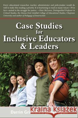 Case Studies for Inclusive Educators & Leaders Darrin Griffiths James Ryan 9780991862634 Word & Deed Publishing Incorporated - książka