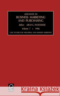 Case Studies for Industrial and Business Marketing Arch G. Woodside 9780762301881 Emerald Publishing Limited - książka