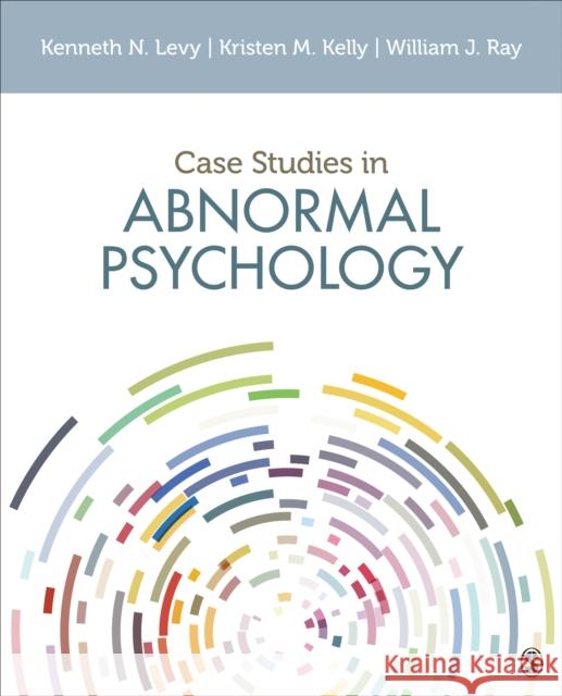 Case Studies in Abnormal Psychology Kenneth N. Levy Kristen M. Kelly William J. Ray 9781506352701 SAGE Publications Inc - książka