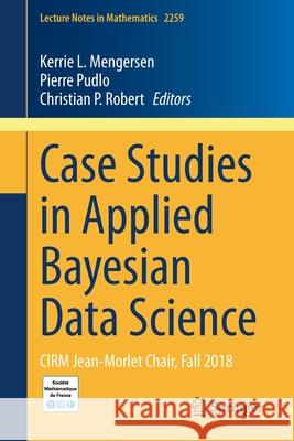 Case Studies in Applied Bayesian Data Science: Cirm Jean-Morlet Chair, Fall 2018 Mengersen, Kerrie L. 9783030425524 Springer - książka